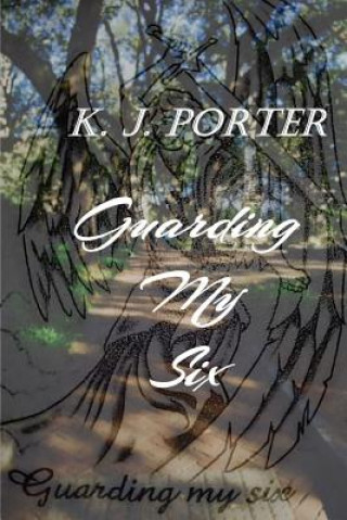 Knjiga Guarding My Six K. J. Porter