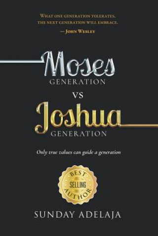 Kniha Moses Generation Vs Joshua Generation: Only True Values Can Guide a Generation Sunday Adelaja