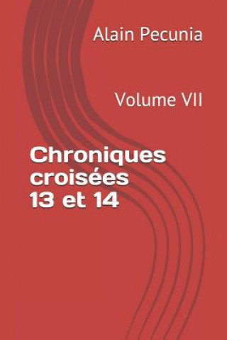 Könyv Chroniques Croisées 13 Et 14: Volume VII Alain Pecunia