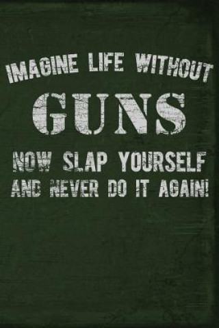 Knjiga Imagine Life Without Guns Now Slap Yourself and Never Do It Again Field Readyman