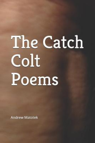 Kniha The Catch Colt Poems Andrew Matotek