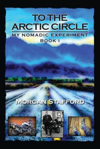 Carte To the Arctic Circle: My Nomadic Experiment / Book I Curving Earth Publishing