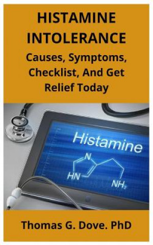 Kniha Histamine Intolerance: Causes, Symptoms, Checklist, And Get Relief Today Thomas G. Dove