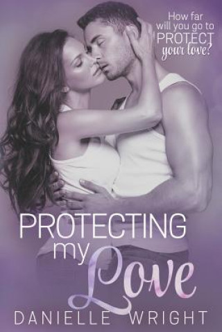 Kniha Protecting My Love Danielle Wright