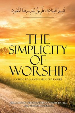 Książka The Simplicity of Worship A Guide to Earning Allah's Pleasure Aaliyah Abdullah Ibn Dwight Battle