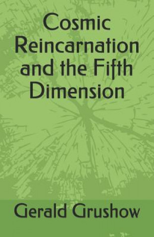 Kniha Cosmic Reincarnation and the Fifth Dimension Gerald Grushow