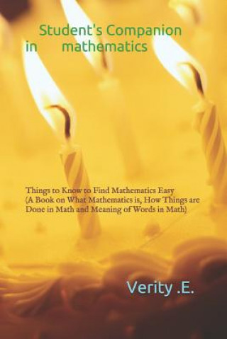 Книга Student's Companion in Mathematics: Things to Know to Find Mathematics Easy ( a Book on What Mathematics Is, How Things Are Done in Math and Meaning o Verity Egho