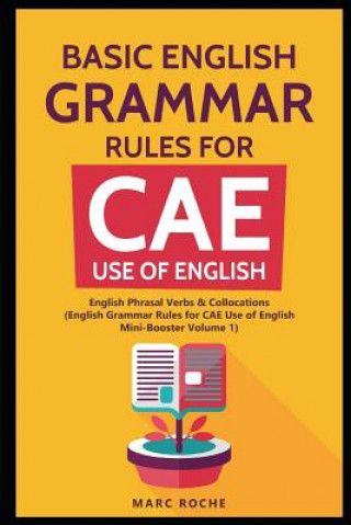 Kniha Basic English Grammar Rules for CAE Use of English: English Phrasal Verbs & Collocations. (English Grammar Rules for CAE Mini-Booster Volume 1): Engli Marc Roche