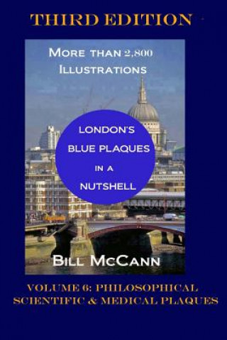 Buch London's Blue Plaques in a Nutshell Volume 6: Philosophical, Scientific and Medical Plaques Bill McCann