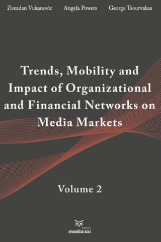 Kniha Trends, Mobility & Impact of Organizational & Financial Networks on Media Markets: Volume 2 Zvezdan Vukanovic