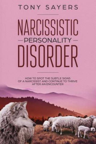 Kniha Narcissistic Personality Disorder-How To Spot The Subtle Signs Of A Narcissist And Continue To Thrive After An Encounter. Tony Sayers