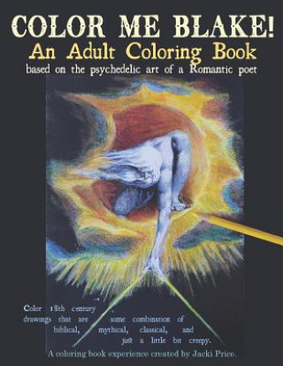 Książka Color Me Blake! An Adult Coloring Book - based on the psychedelic art of a Romantic poet: Relax, learn, laugh, and expand your imagination with Willia Jacki Price