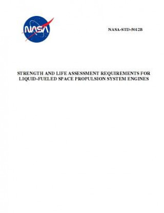 Buch Strength and Life Assessment Requirements for Liquid-Fueled Space Propulsion System Engines: Nasa-Std-5012b Nasa