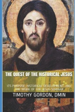 Libro The Quest of the Historical Jesus: Its Purpose, Historical Development, and the Work of the Jesus Seminar Timothy Gordon Dmin