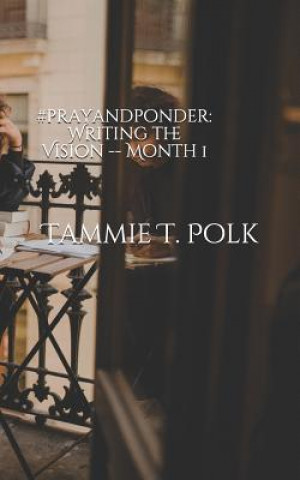 Książka #prayandponder: Writing the Vision -- Month 1 Tammie T. Polk