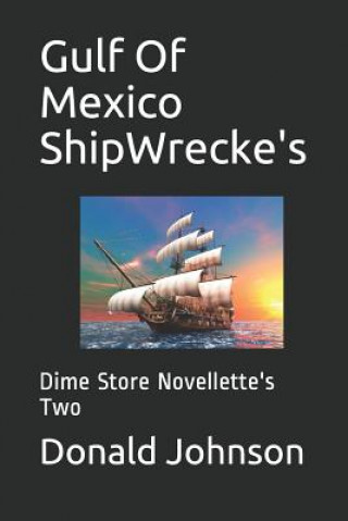 Книга Gulf of Mexico Shipwrecke's: Dime Store Novellette's Two Donald R. Johnson