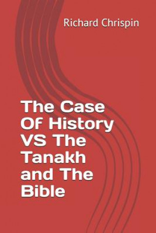 Книга The Case Of History VS The Tanakh and The Bible Richard Chrispin