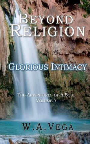 Kniha Beyond Religion: Glorious Intimacy W. A. Vega