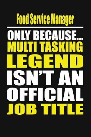 Kniha Food Service Manager Only Because Multi Tasking Legend Isn't an Official Job Title Your Career Notebook