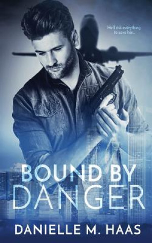 Knjiga Bound by Danger Danielle M. Haas