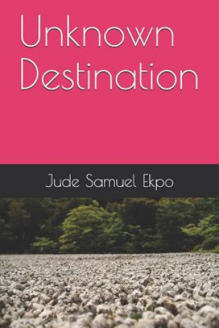 Knjiga Unknown Destination Jude Samuel Ekpo