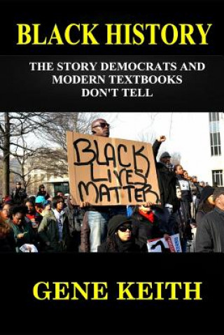 Buch Black History: The Story the Democrats and Modern Textbooks Don't Tell Gene Keith