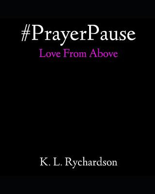 Buch #PrayerPause: Love From Above K. L. Rychardson