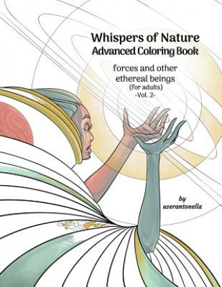 Carte Whispers of Nature Advanced Coloring Book: forces and other ethereal beings (for adults) -Vol. 2- Userantonella