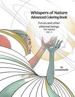 Kniha Whispers of Nature Advanced Coloring Book: forces and other ethereal beings (for adults) -Vol. 2- Userantonella