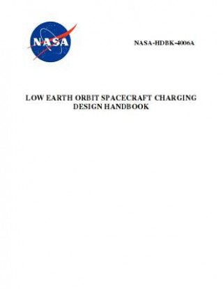 Könyv Low Earth Orbit Spacecraft Charging Design Handbook: Nasa-Hdbk-4006a Nasa