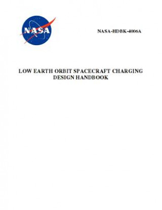 Kniha Low Earth Orbit Spacecraft Charging Design Handbook: Nasa-Hdbk-4006a Nasa