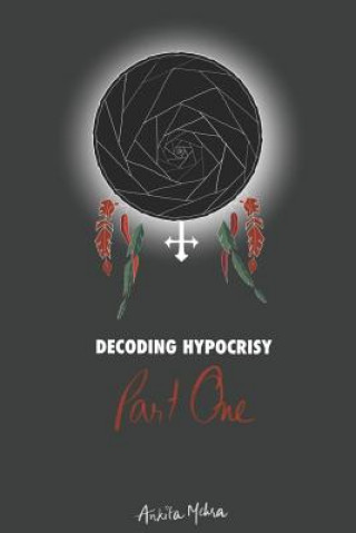 Buch Decoding Hypocrisy: Patriarchy and Feminism - A Black Hole Ankita Mehra