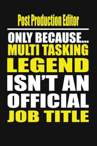 Book Post Production Editor Only Because Multi Tasking Legend Isn't an Official Job Title Your Career Notebook