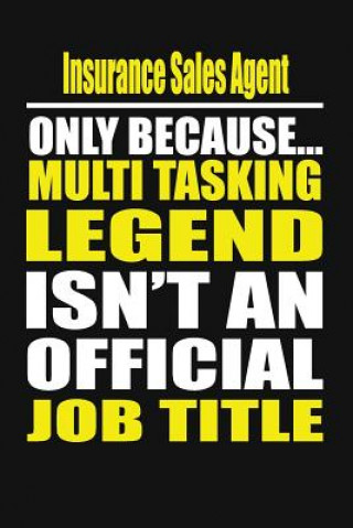 Könyv Insurance Sales Agent Only Because Multi Tasking Legend Isn't an Official Job Title Your Career Notebook