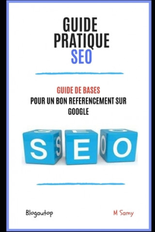 Книга Guide pratique SEO: Guide de BASES Pour un bon référencement sur Google Samy Blogautop