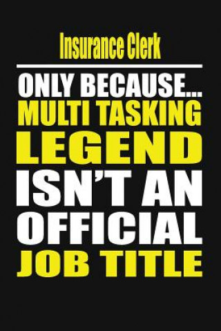 Книга Insurance Clerk Only Because Multi Tasking Legend Isn't an Official Job Title Your Career Notebook
