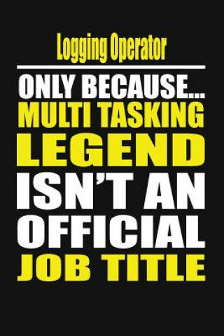 Kniha Logging Operator Only Because Multi Tasking Legend Isn't an Official Job Title Your Career Notebook