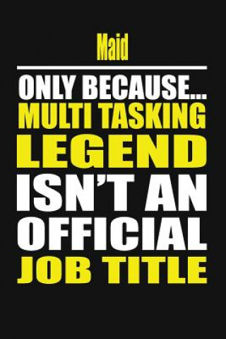 Kniha Maid Only Because Multi Tasking Legend Isn't an Official Job Title Your Career Notebook