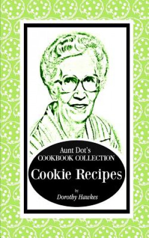 Könyv Aunt Dot's Cookbook Collection of Cookie Recipes Dorothy Hawkes