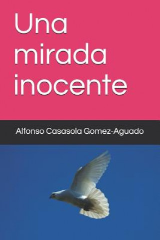 Könyv Una mirada inocente Alfonso Casasola Gomez-Aguado