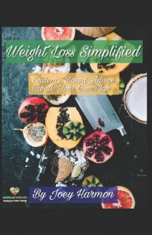 Kniha Weight Loss - Simplified: Evidence-Based Advice to Create Your Own Plan Joe Harmon