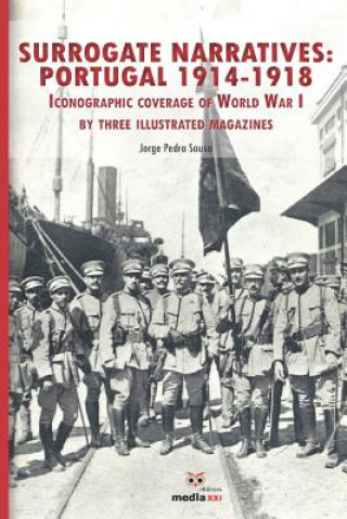 Kniha Surrogate Narratives: Portugal 1914-1918: Iconographic Coverage of World War I Jorge Pedro Sousa