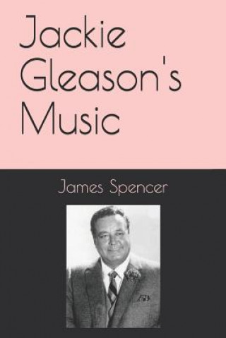 Knjiga Jackie Gleason's Music James Spencer