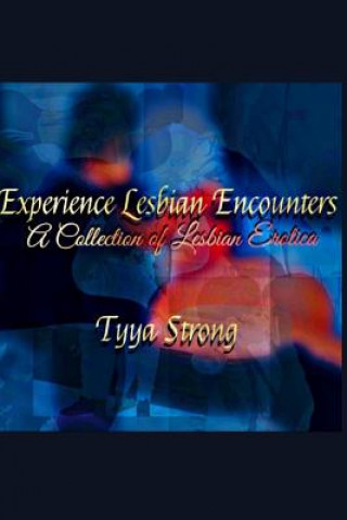 Carte Experience Lesbian Encounters: A Collection of Lesbian Erotica Tyya Strong