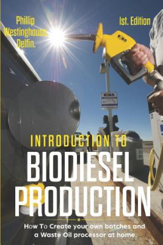 Książka Introduction to Biodiesel Production 1st Edition: How to Create Your Own Batches and a Waste Oil Processor at Home. Alan Adrian Delfin Cota