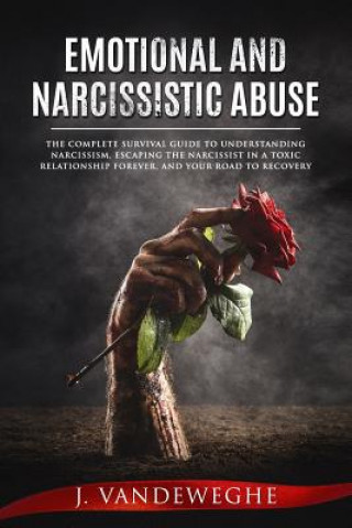 Kniha Emotional and Narcissistic Abuse: The Complete Survival Guide to Understanding Narcissism, Escaping the Narcissist in a Toxic Relationship Forever, an J. Vandeweghe