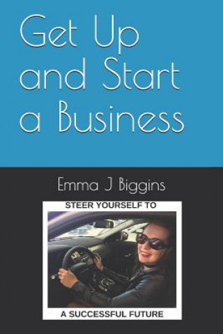 Carte Get Up and Start a Business Emma J. Biggins