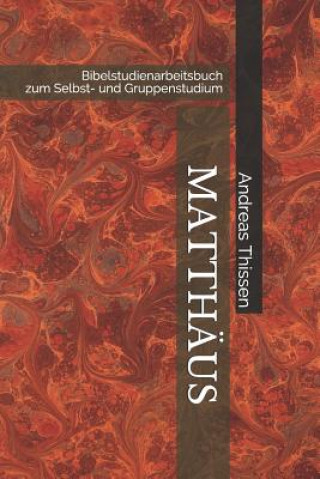 Carte Matthäus: Bibelstudienarbeitsbuch Zum Selbst- Und Gruppenstudium Andreas Thissen