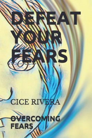 Knjiga Defeat Your Fears Cice Rivera