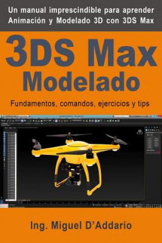 Kniha 3ds Max Modelado: Fundamentos, Comandos, Ejercicios Y Tips Miguel D'Addario